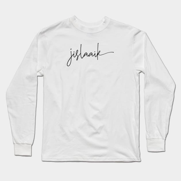 Jislaaik - South African exclamation - Afrikaans Long Sleeve T-Shirt by Siren Seventy One